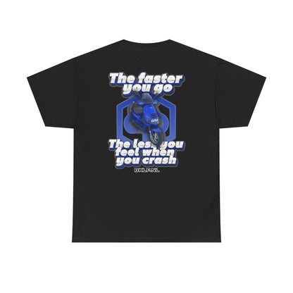 Custom T-Shirt - The faster you go the less you feel when you crash